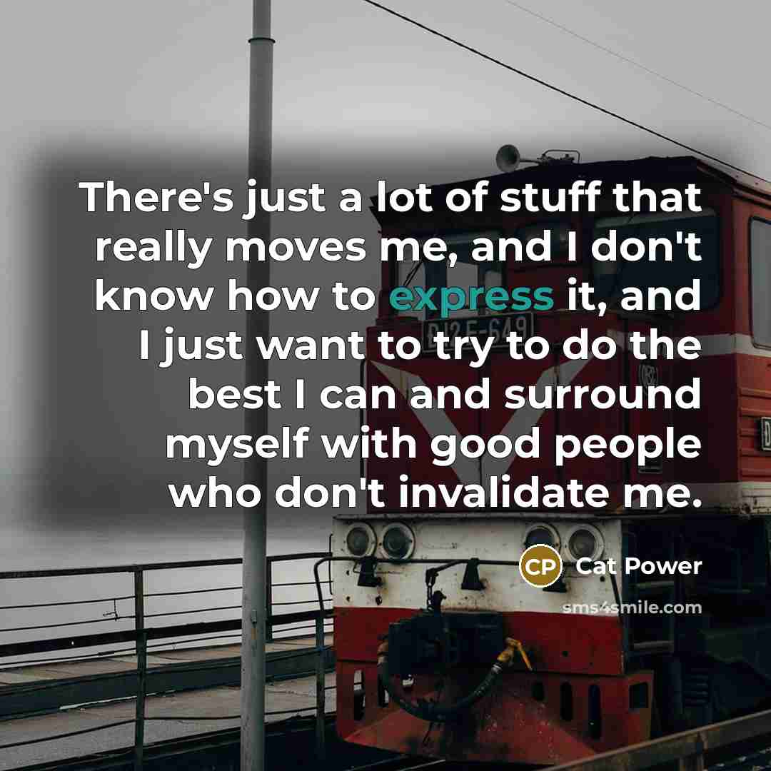 “There's just a lot of stuff that really moves me,…” quote by Cat Power