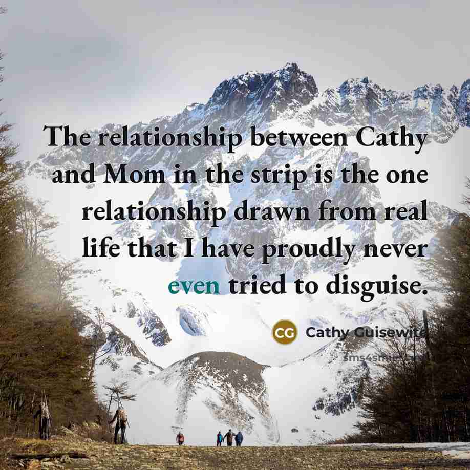 “The relationship between Cathy and Mom in the strip is…” quote by Cathy Guisewite