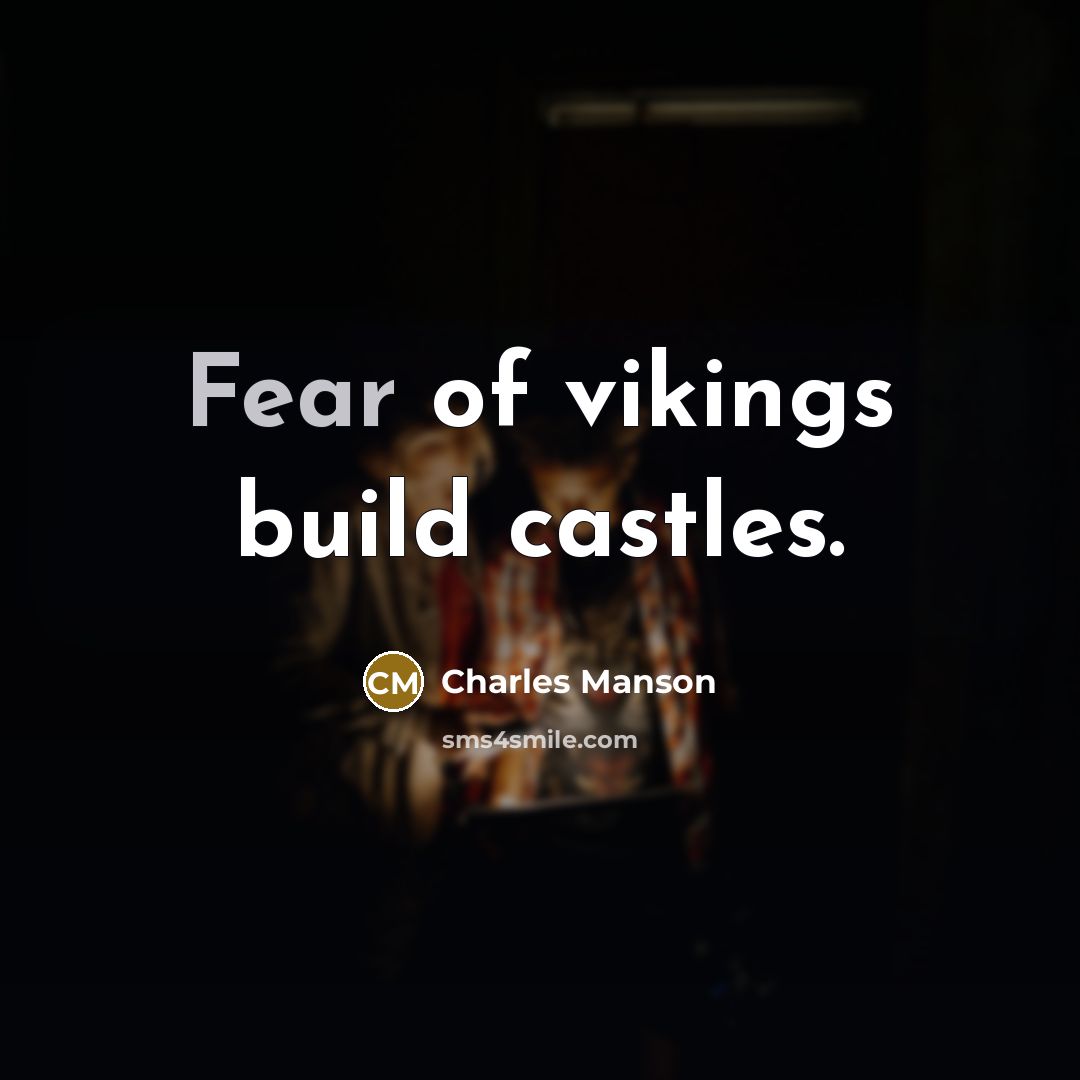 “Fear of vikings build castles.…” quote by Charles Manson