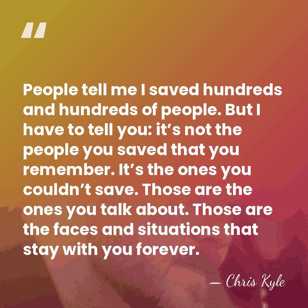 People tell me I saved hundreds and hundreds of people. But I&hellip; - Chris Kyle