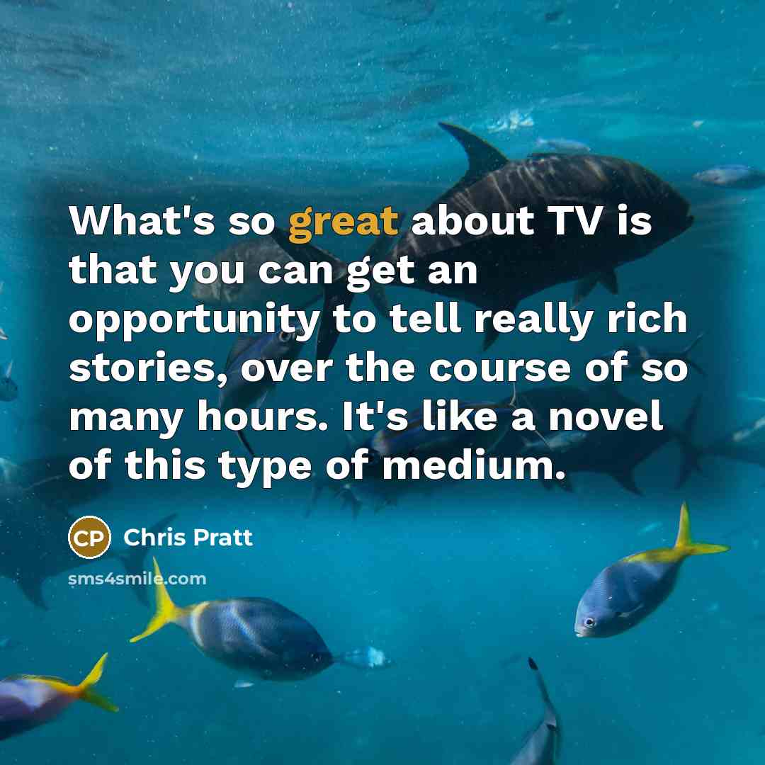 “What's so great about TV is that you can get…” quote by Chris Pratt