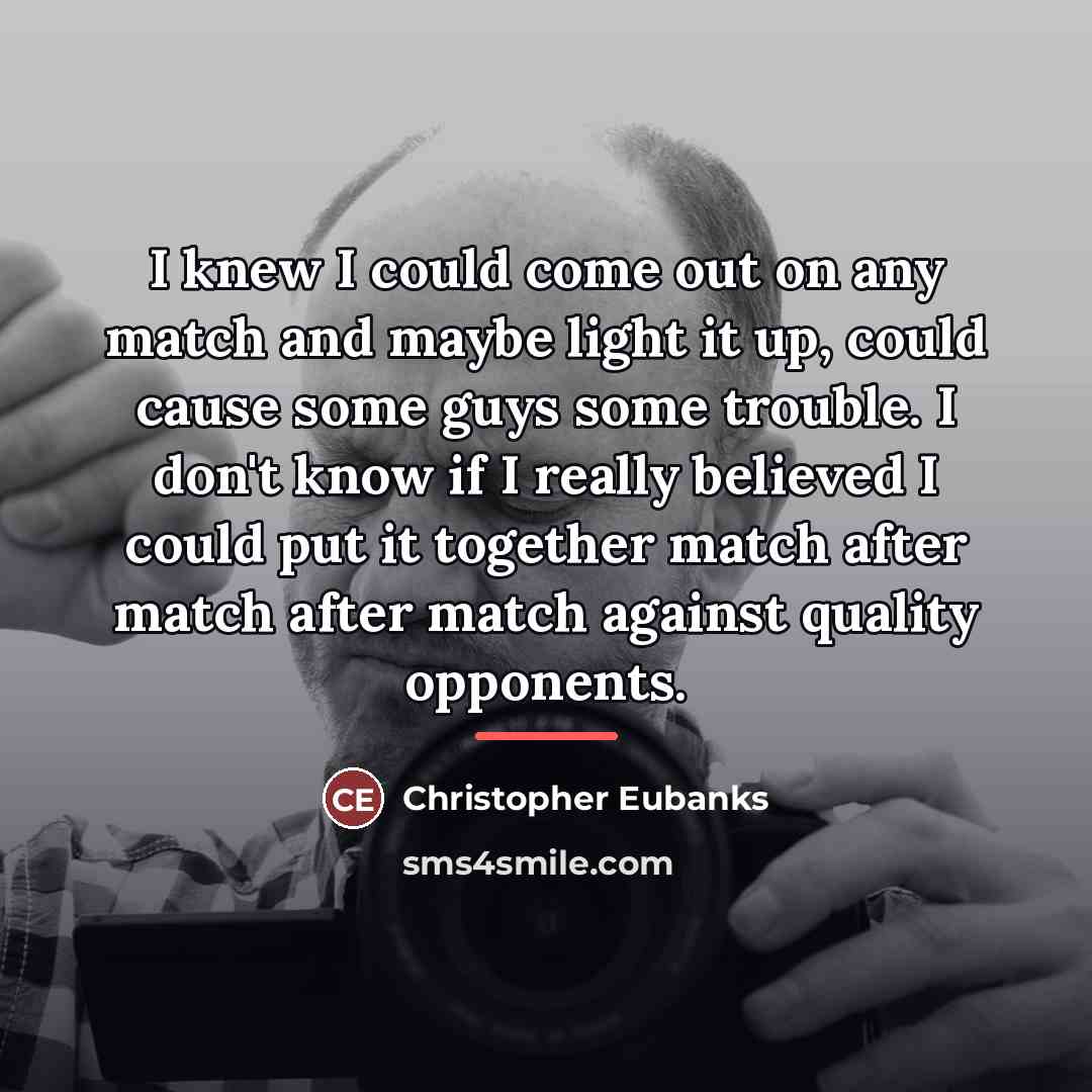 “I knew I could come out on any match and…” quote by Christopher Eubanks