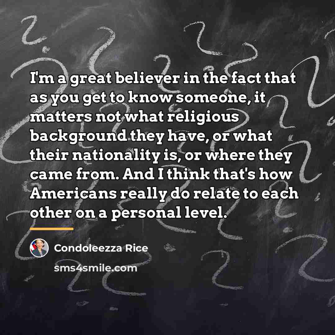 “I'm a great believer in the fact that as you…” quote by Condoleezza Rice