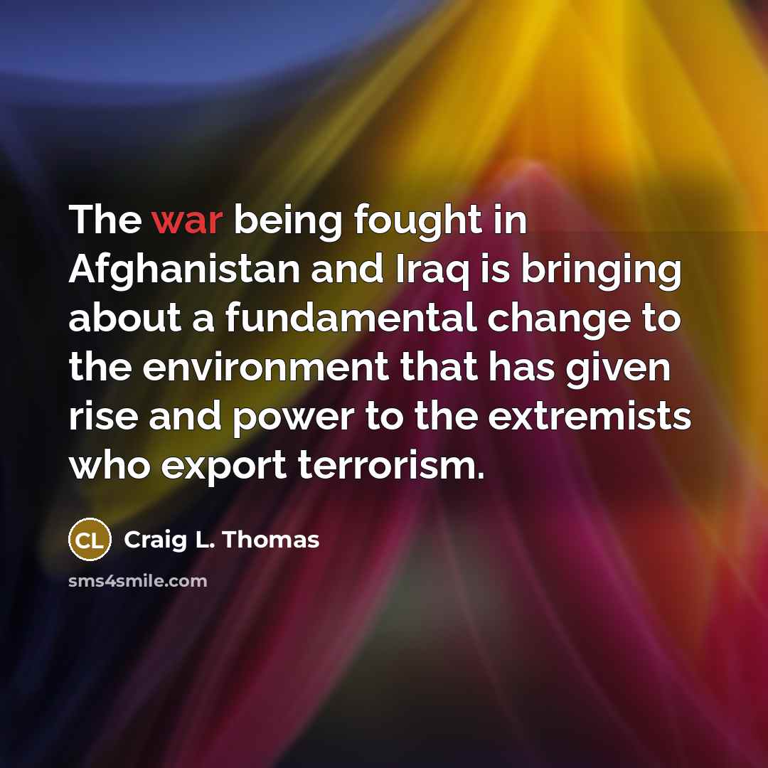 “The war being fought in Afghanistan and Iraq is bringing…” quote by Craig L. Thomas