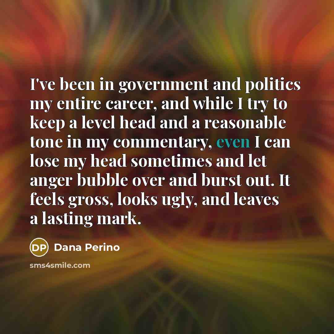 “I've been in government and politics my entire career, and…” quote by Dana Perino