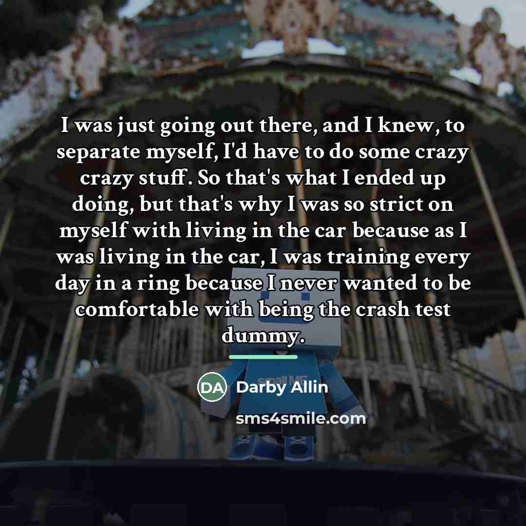 “I was just going out there, and I knew, to…” quote by Darby Allin