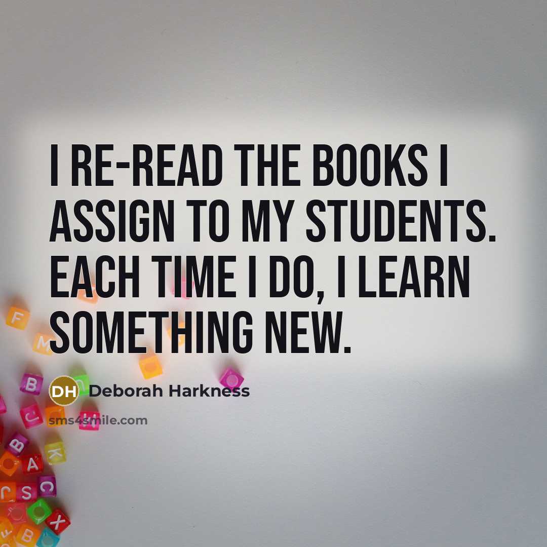 “I re-read the books I assign to my students. Each…” quote by Deborah Harkness