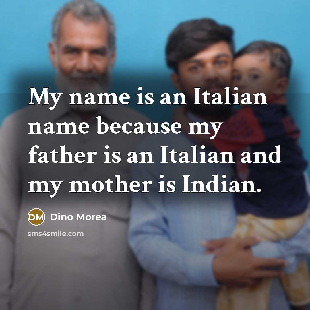 “My name is an Italian name because my father is…” quote by Dino Morea