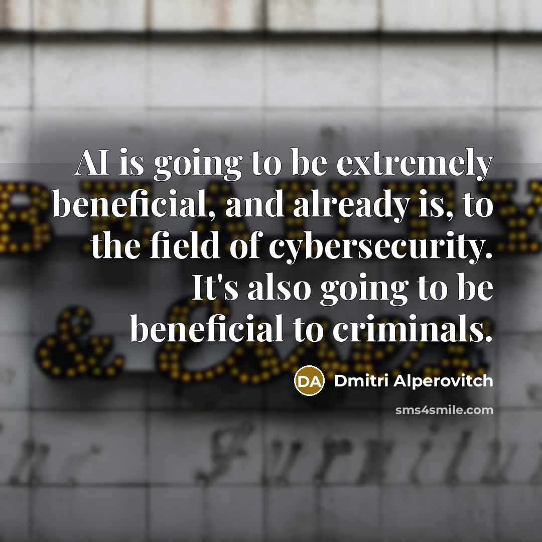 “AI is going to be extremely beneficial, and already is,…” quote by Dmitri Alperovitch
