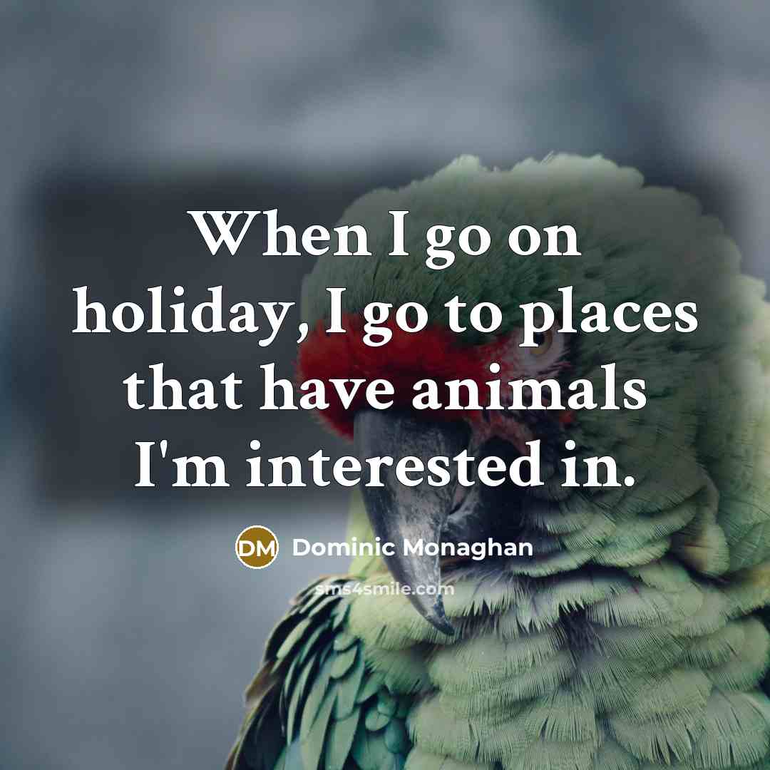 “When I go on holiday, I go to places that…” quote by Dominic Monaghan