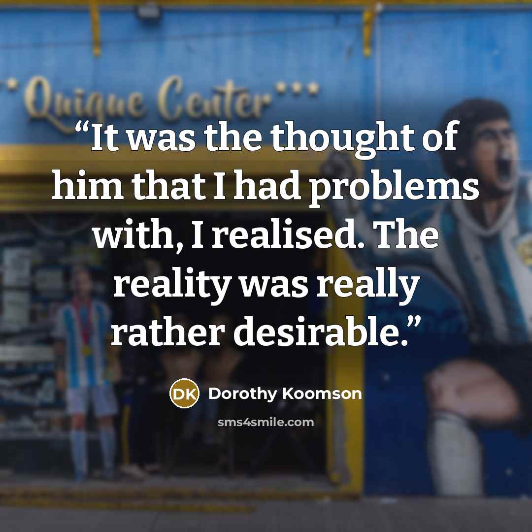 “It was the thought of him that I had problems with, I realised. The reality was really rather desirable.” quote by Dorothy Koomson