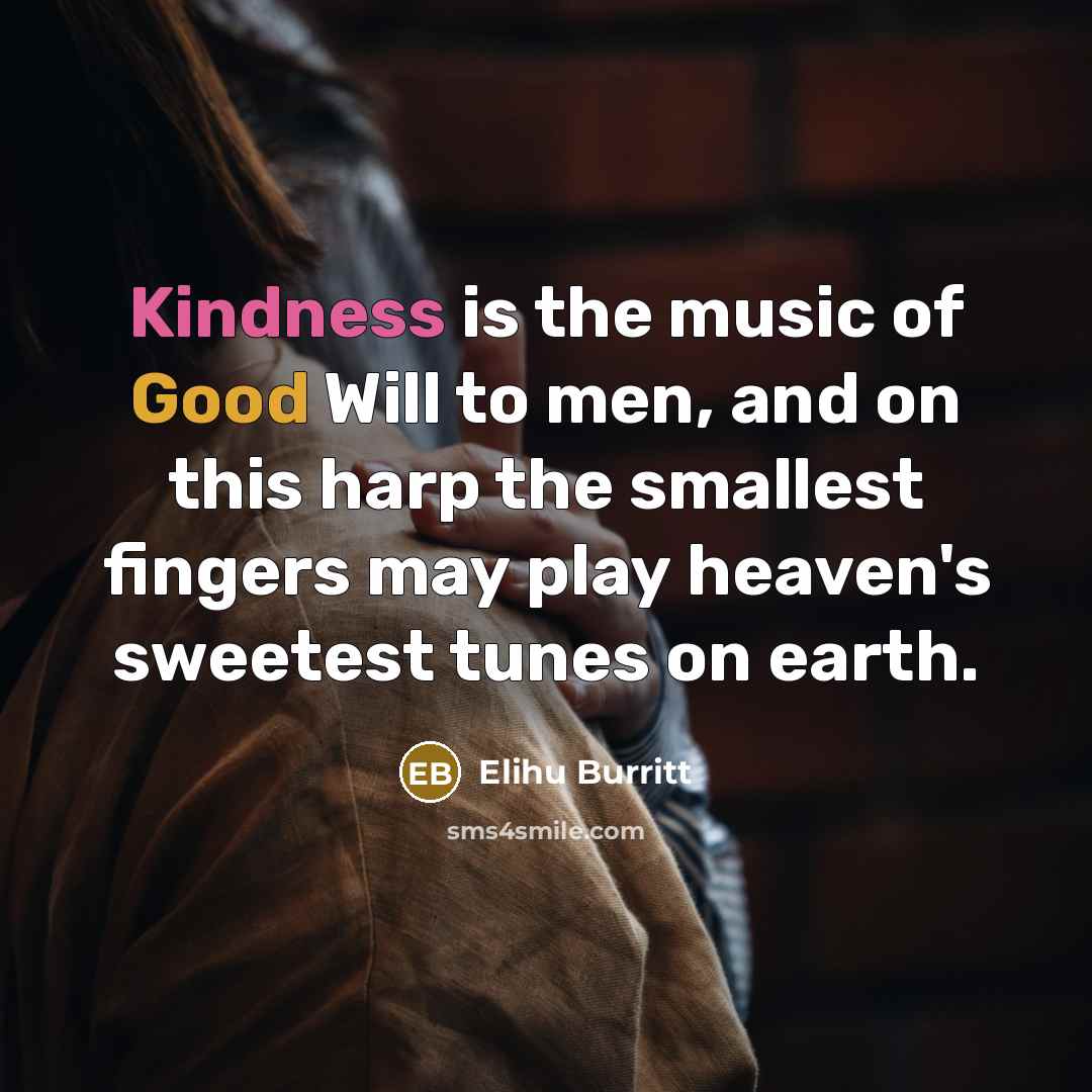 “Kindness is the music of Good Will to men, and…” quote by Elihu Burritt