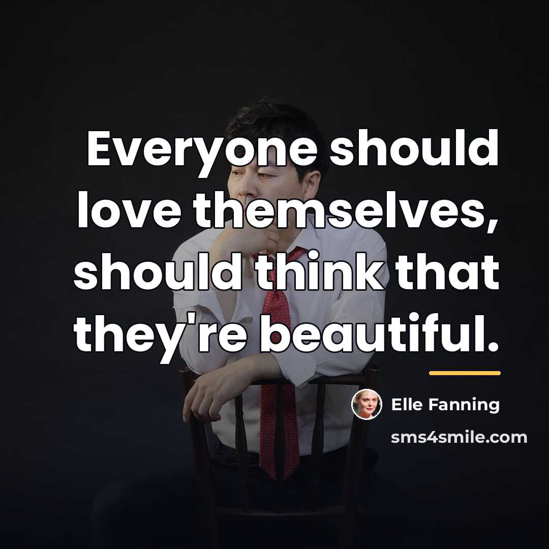 “Everyone should love themselves, should think that they're beautiful.…” quote by Elle Fanning