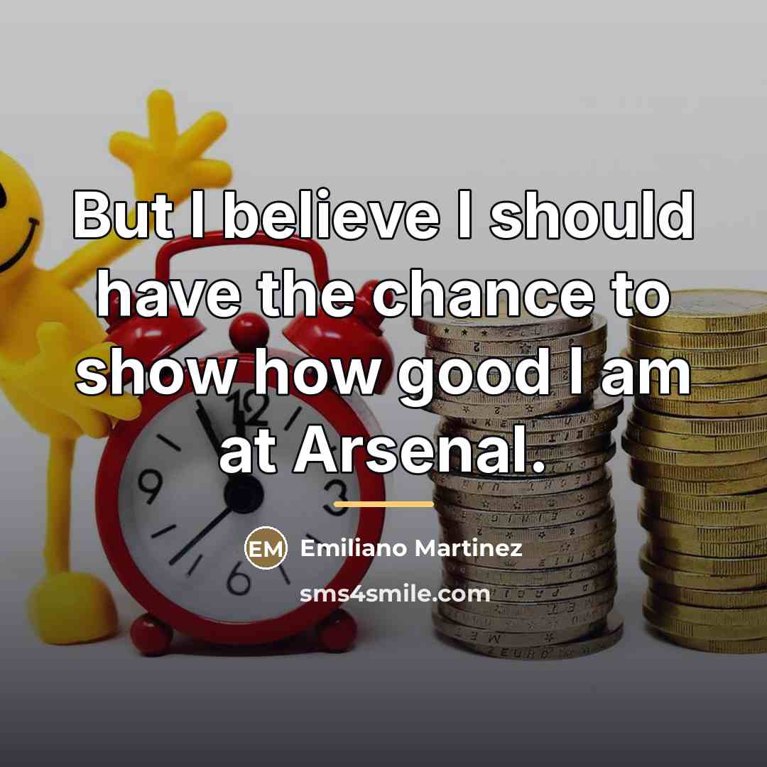 “But I believe I should have the chance to show…” quote by Emiliano Martinez