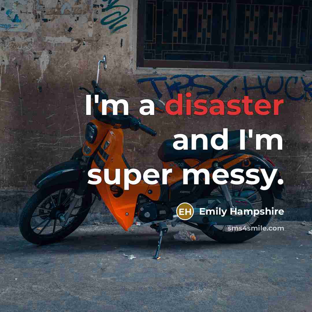 “I'm a disaster and I'm super messy.…” quote by Emily Hampshire