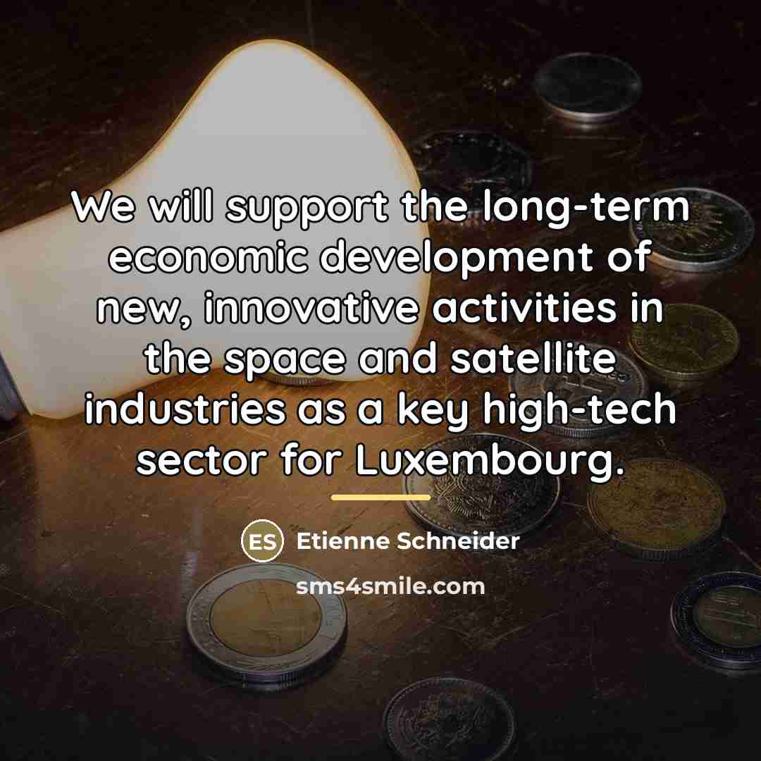 “We will support the long-term economic development of new, innovative…” quote by Etienne Schneider