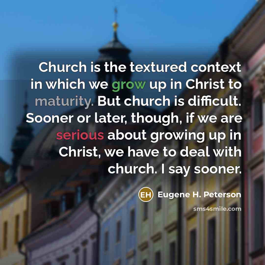 “Church is the textured context in which we grow up…” quote by Eugene H. Peterson