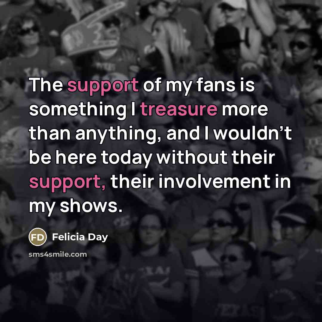 “The support of my fans is something I treasure more…” quote by Felicia Day