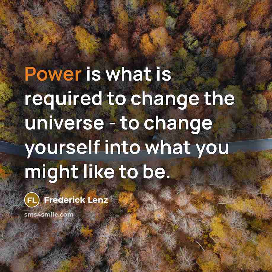 “Power is what is required to change the universe -…” quote by Frederick Lenz