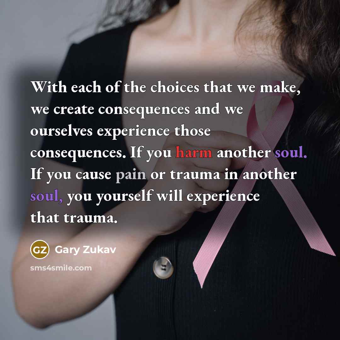 “With each of the choices that we make, we create…” quote by Gary Zukav