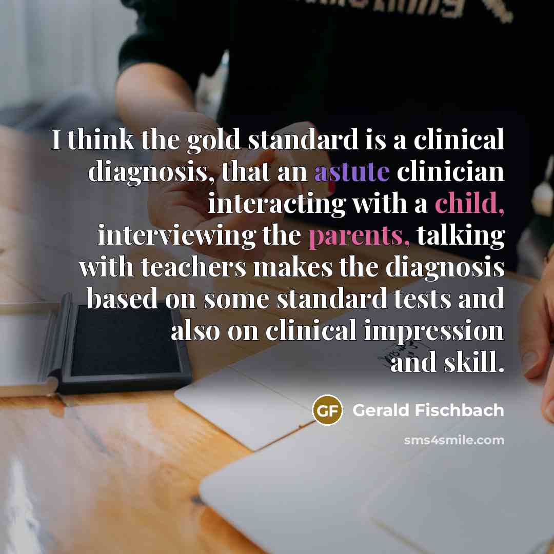 “I think the gold standard is a clinical diagnosis, that…” quote by Gerald Fischbach