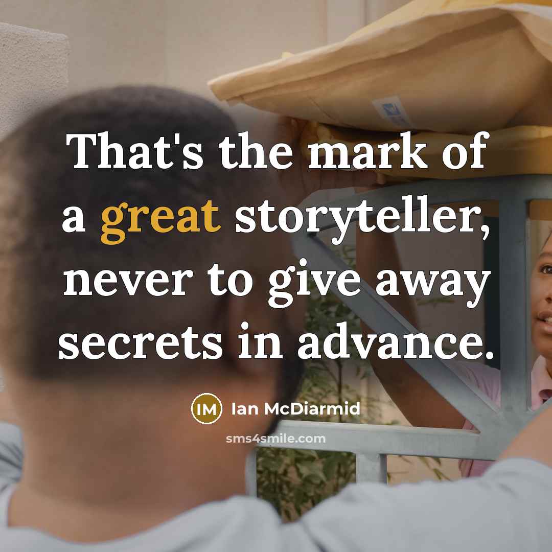 “That's the mark of a great storyteller, never to give…” quote by Ian McDiarmid
