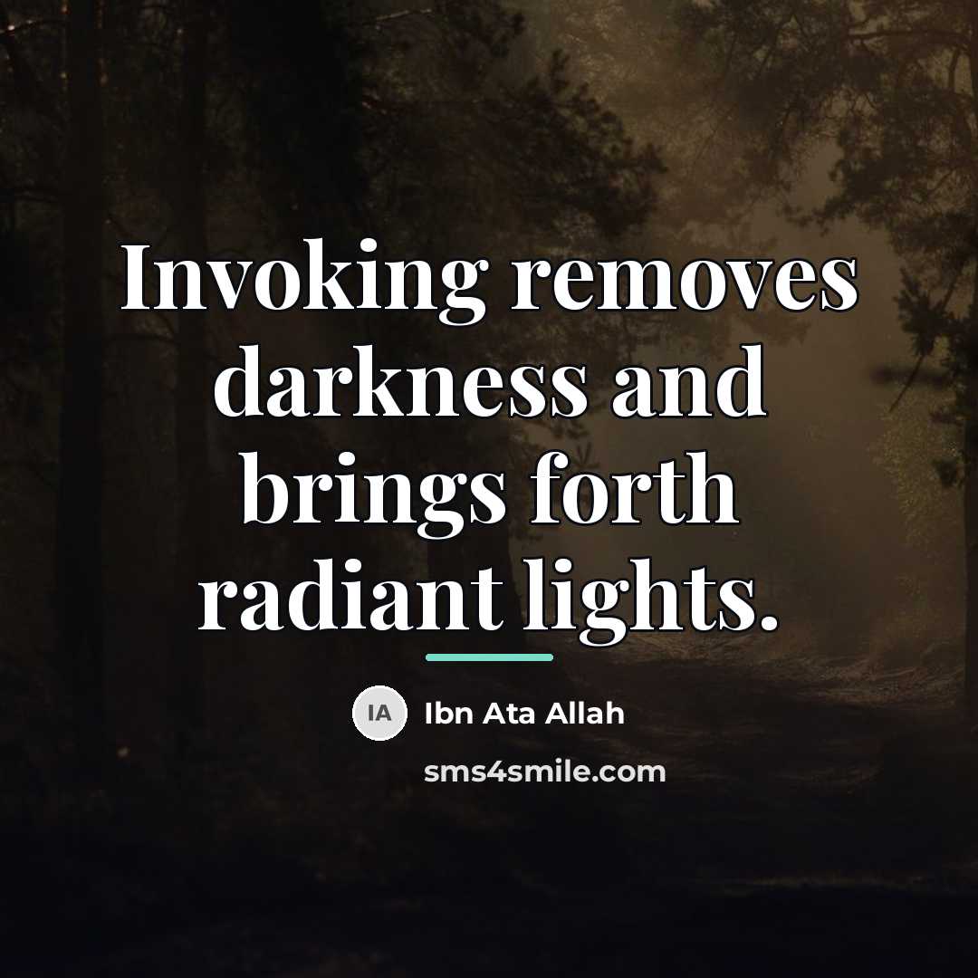 “Invoking removes darkness and brings forth radiant lights.…” quote by Ibn Ata Allah
