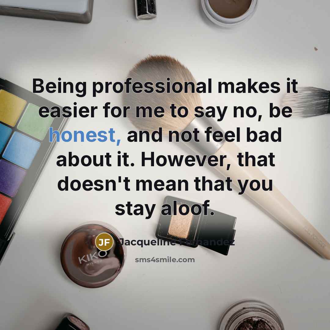 “Being professional makes it easier for me to say no,…” quote by Jacqueline Fernandez