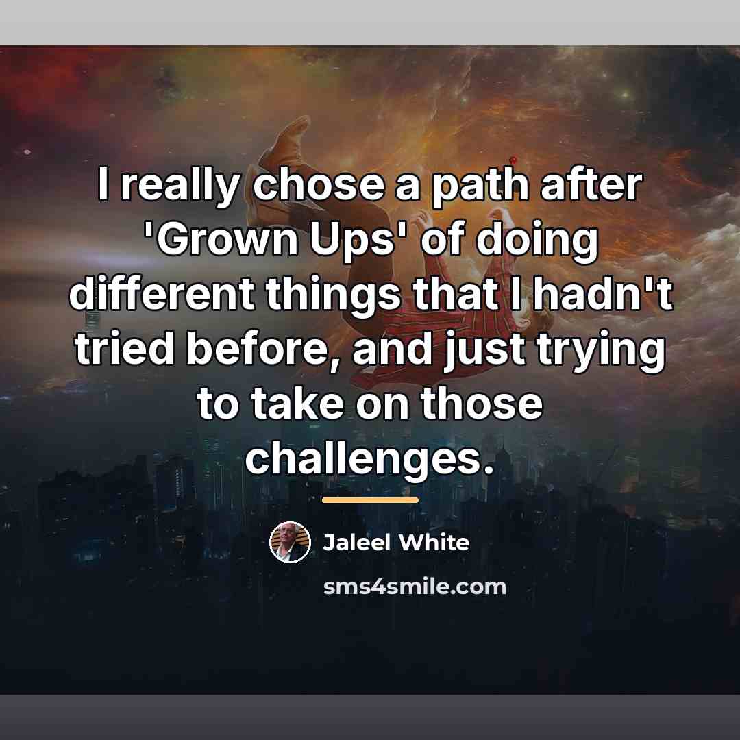 “I really chose a path after 'Grown Ups' of doing…” quote by Jaleel White