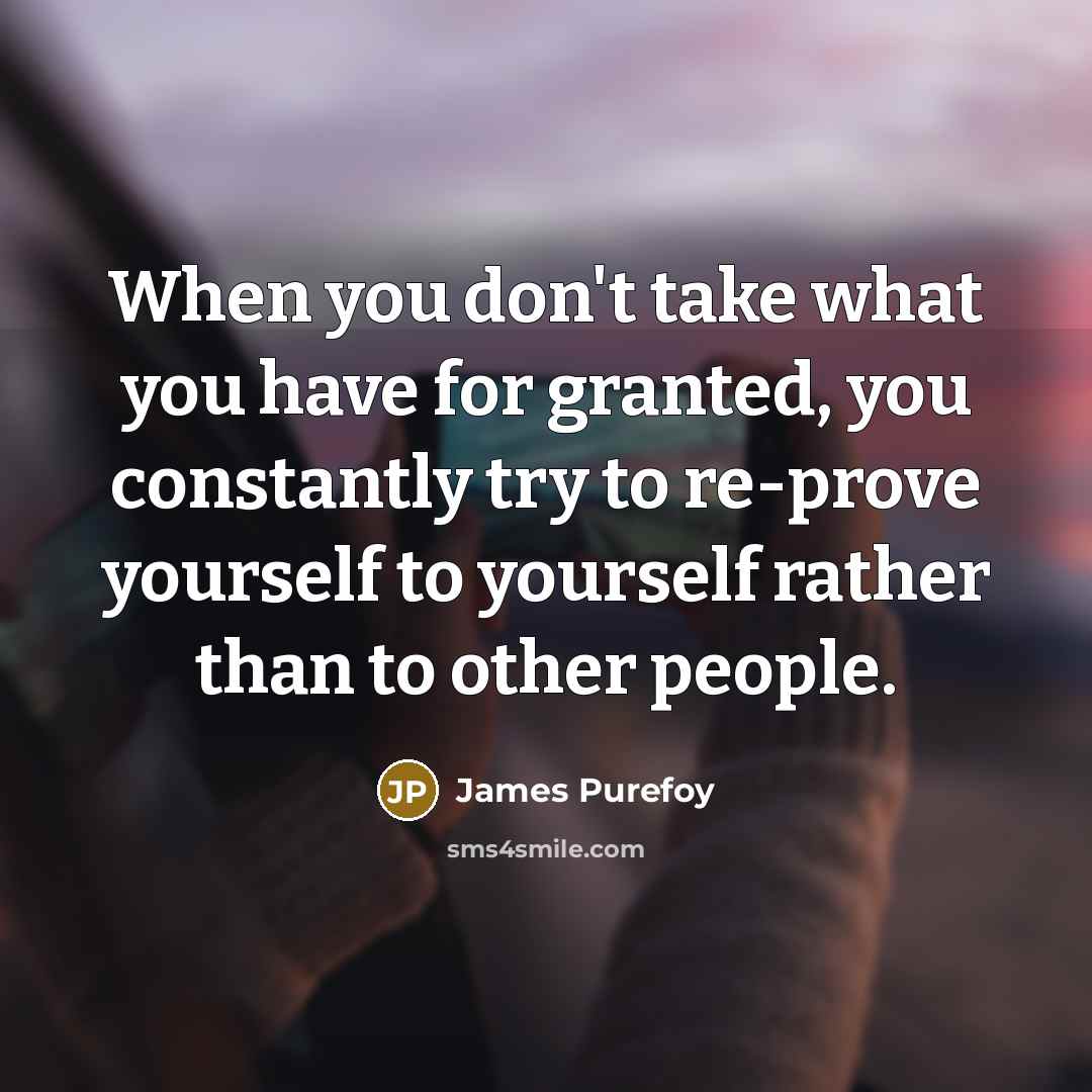 “When you don't take what you have for granted, you…” quote by James Purefoy