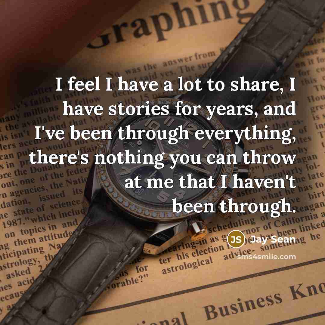 “I feel I have a lot to share, I have…” quote by Jay Sean