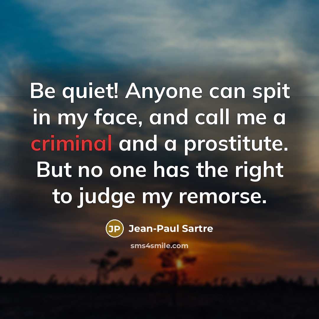 “Be quiet! Anyone can spit in my face, and call…” quote by Jean-Paul Sartre