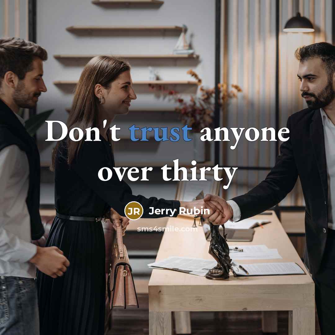 “Don't trust anyone over thirty…” quote by Jerry Rubin
