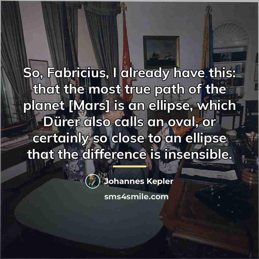 “So, Fabricius, I already have this: that the most true…” quote by Johannes Kepler