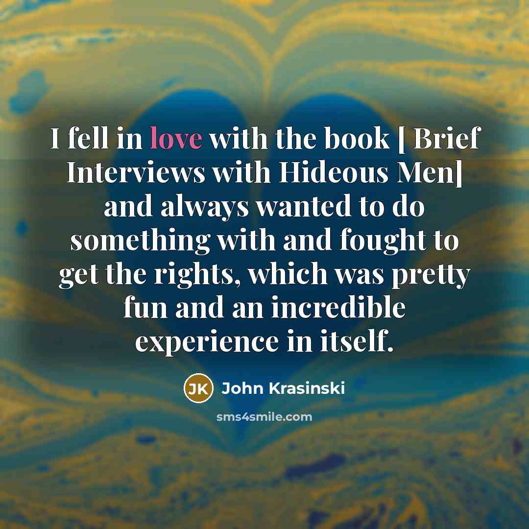 “I fell in love with the book [ Brief Interviews…” quote by John Krasinski