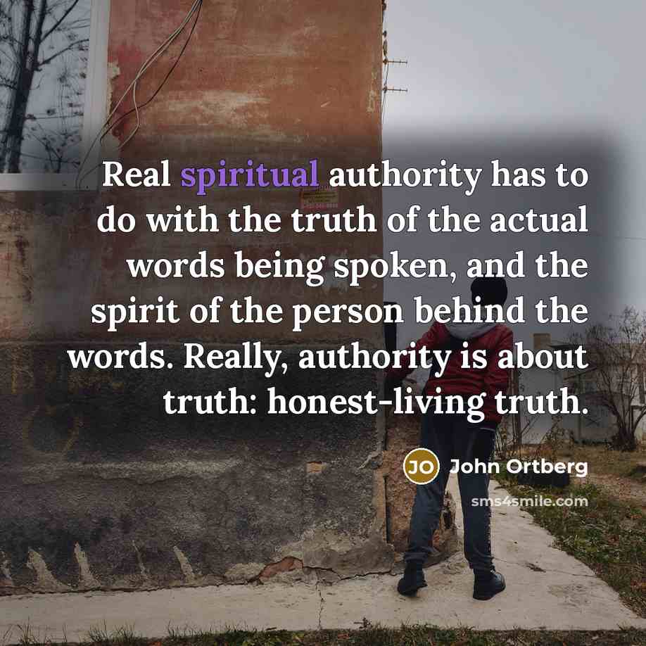 “Real spiritual authority has to do with the truth of…” quote by John Ortberg