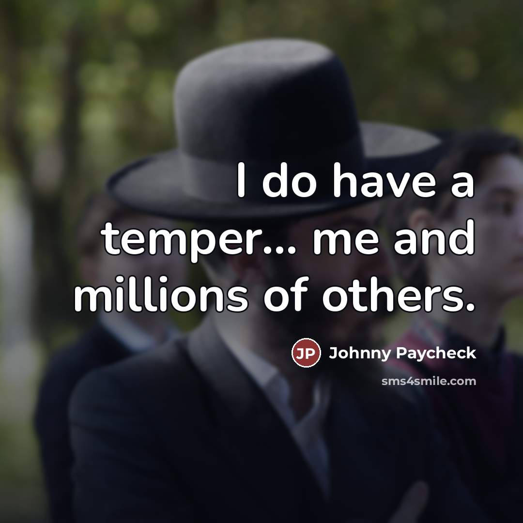 “I do have a temper... me and millions of others.…” quote by Johnny Paycheck