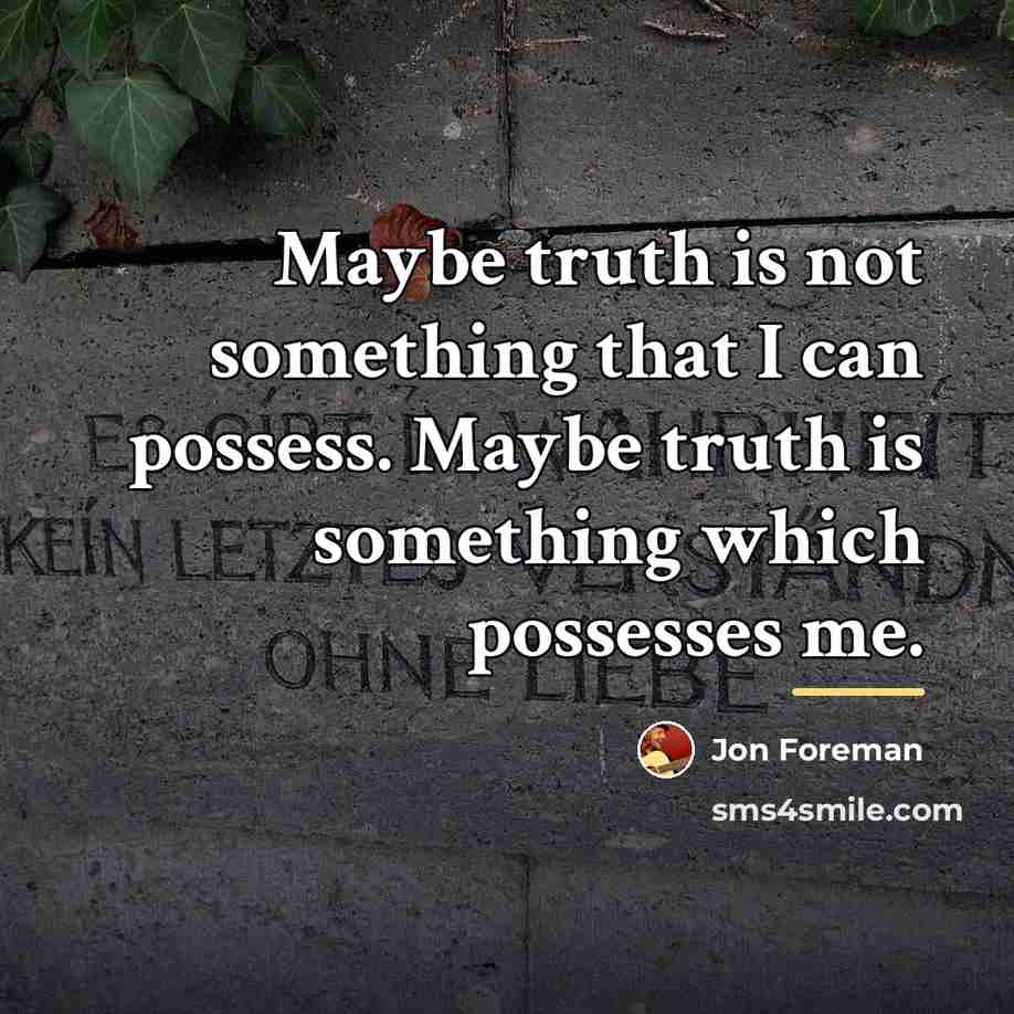“Maybe truth is not something that I can possess. Maybe…” quote by Jon Foreman