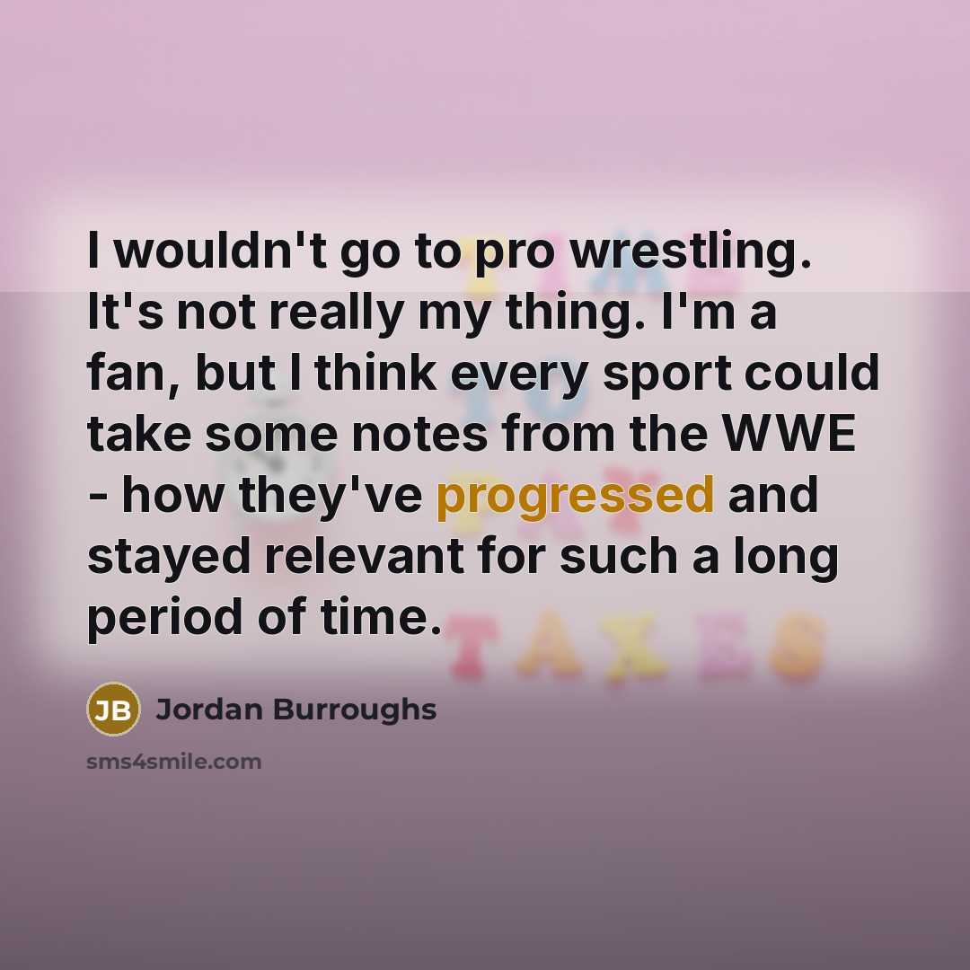 “I wouldn't go to pro wrestling. It's not really my…” quote by Jordan Burroughs