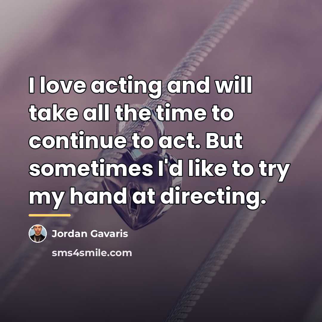 “I love acting and will take all the time to…” quote by Jordan Gavaris