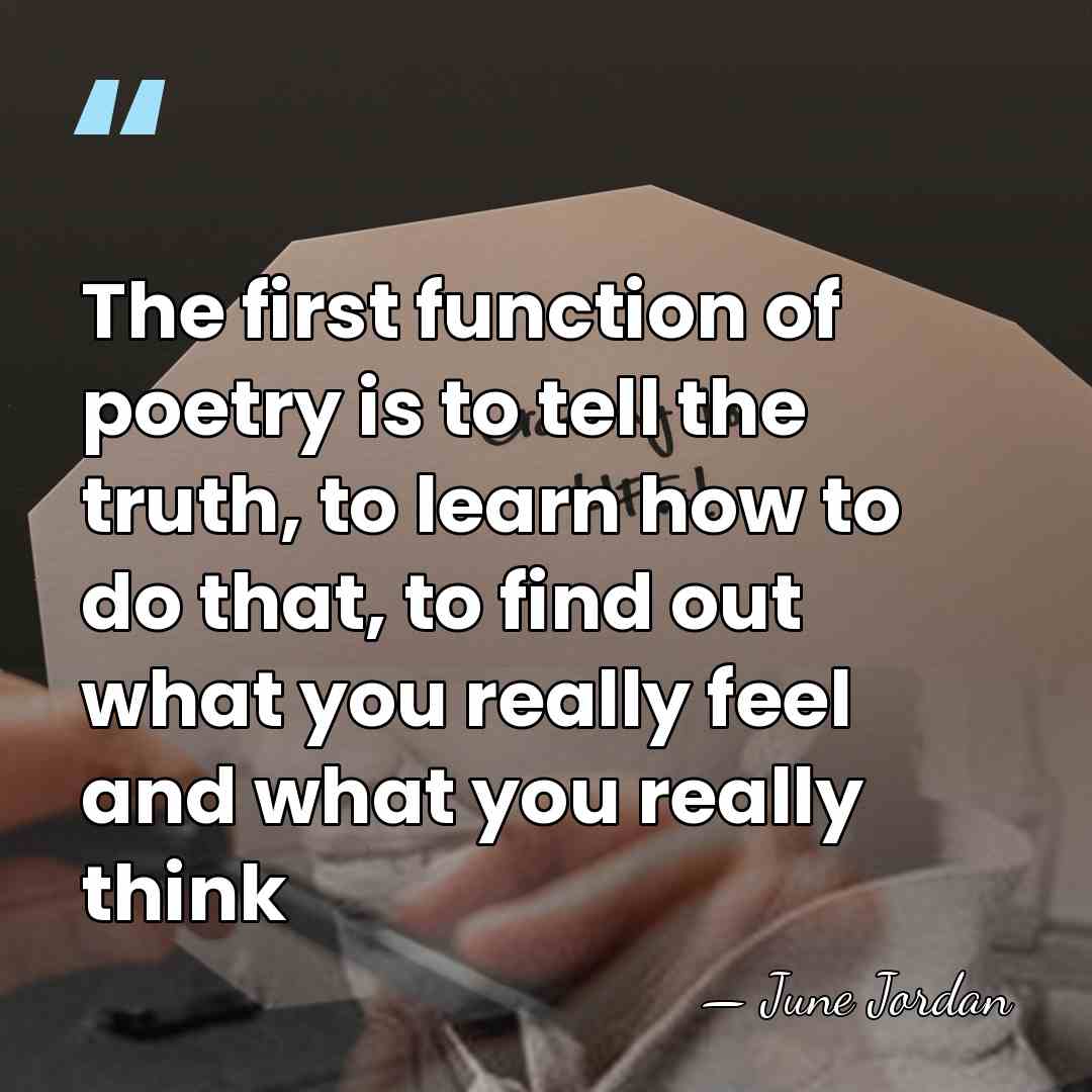 The first function of poetry is to tell the truth, to learn&hellip; - June Jordan