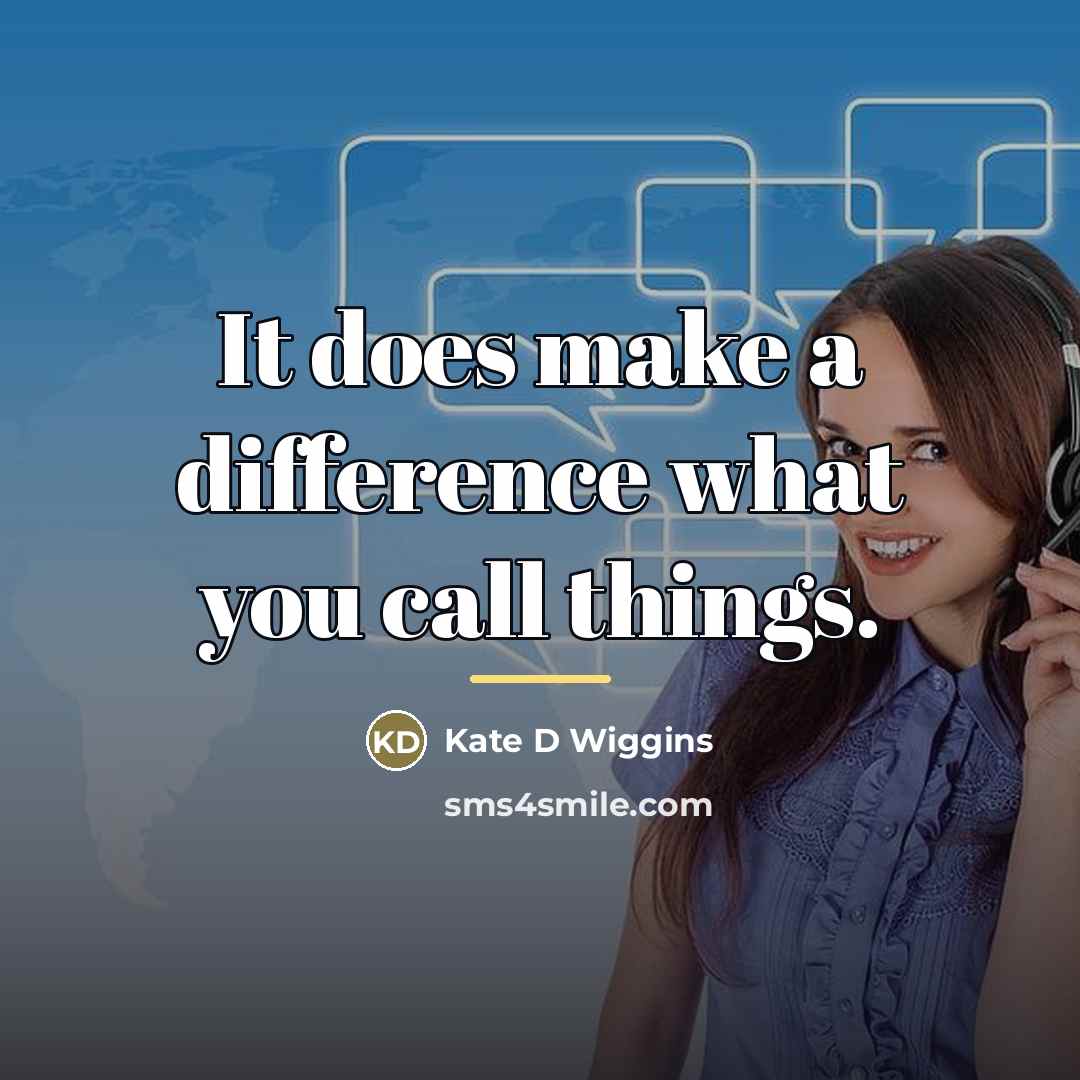 “It does make a difference what you call things.…” quote by Anonymous