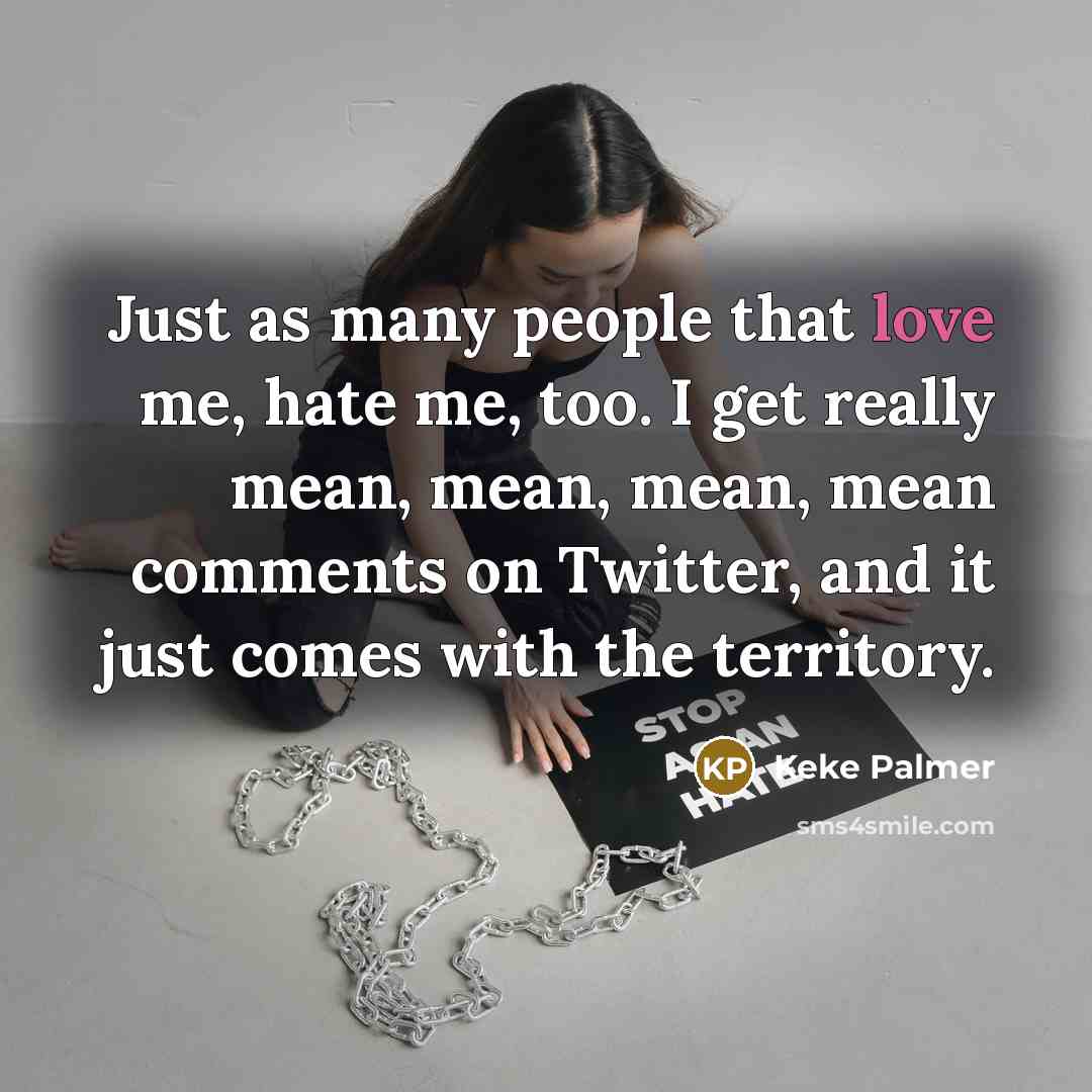 “Just as many people that love me, hate me, too.…” quote by Keke Palmer