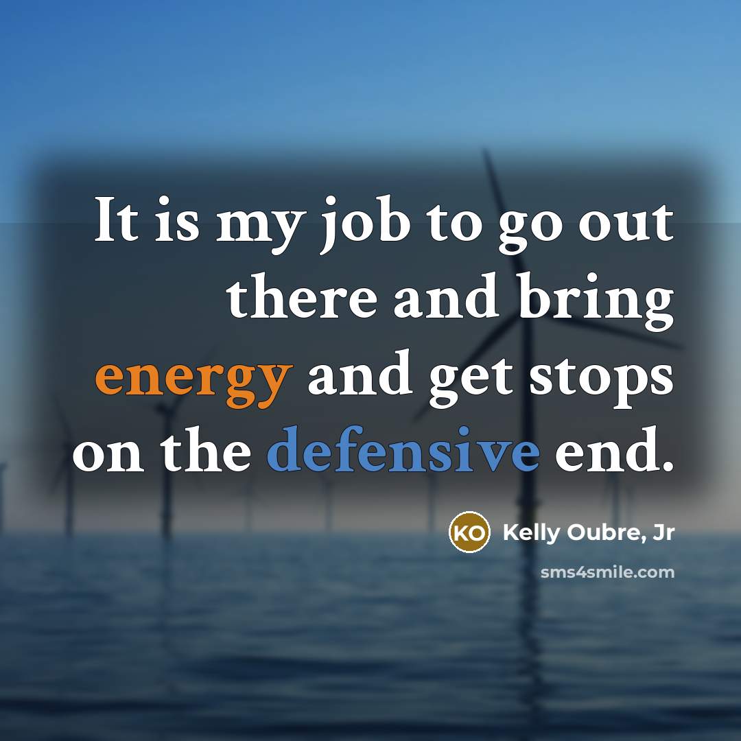 “It is my job to go out there and bring…” quote by Kelly Oubre, Jr
