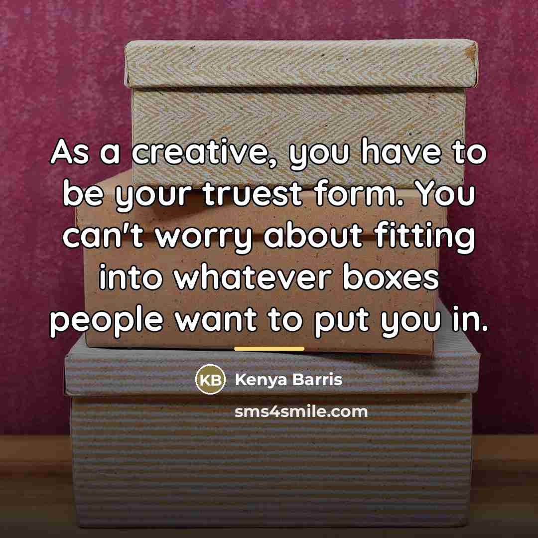 “As a creative, you have to be your truest form.…” quote by Kenya Barris