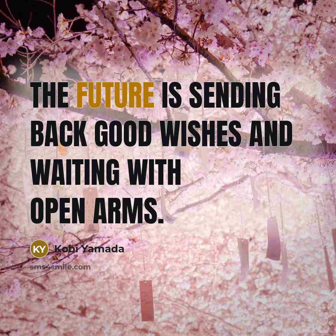 “The future is sending back good wishes and waiting with…” quote by Kobi Yamada