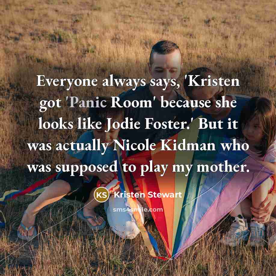 “Everyone always says, 'Kristen got 'Panic Room' because she looks…” quote by Kristen Stewart