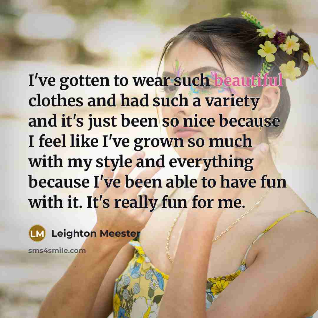 “I've gotten to wear such beautiful clothes and had such…” quote by Leighton Meester