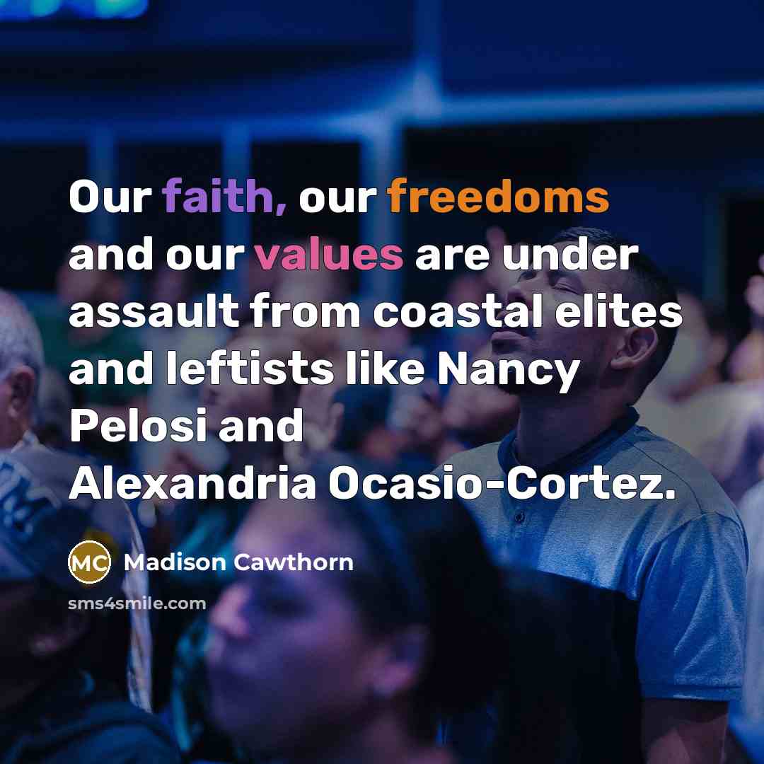 “Our faith, our freedoms and our values are under assault…” quote by Madison Cawthorn