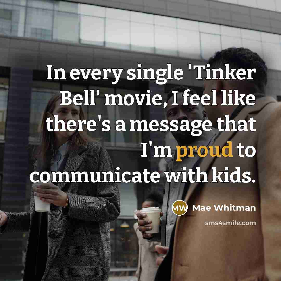 “In every single 'Tinker Bell' movie, I feel like there's…” quote by Mae Whitman